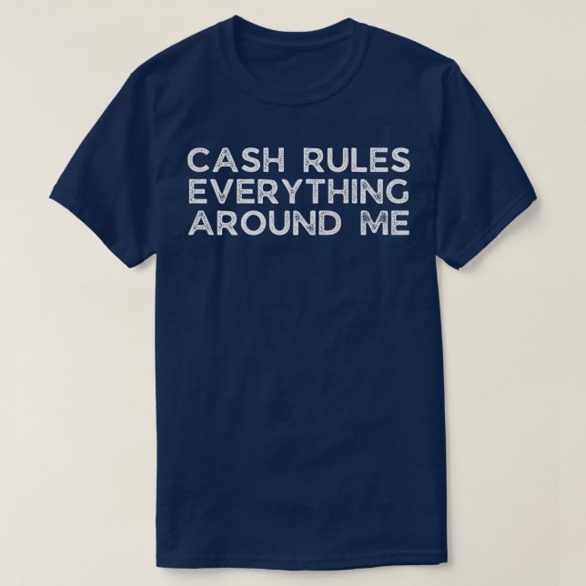 Cash rules everything around me T-Shirt (Design Front)