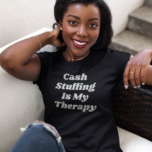 Cash Stuffing Is My Therapy Funny Black T_Shirt