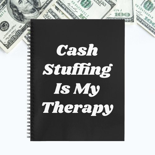 Cash Stuffing Is My Therapy Funny Quote Black Notebook