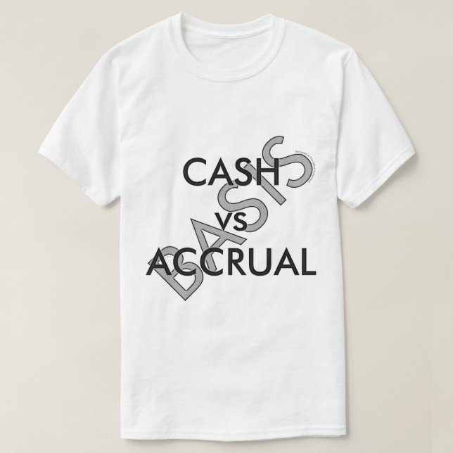 "CASH vs ACCRUAL Basis" T-Shirt (Design Front)
