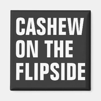 'Cashew On The Flipside' Original Magnet