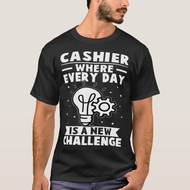 Cashier Where Every Day Is A New Challenge T-Shirt (Front)