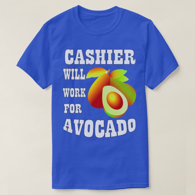 Cashier Will Work for Avocado T-Shirt (Design Front)