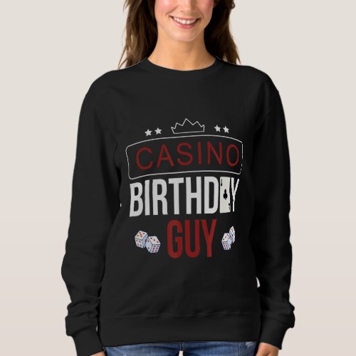 Casino Birthday Guy   Gambling  Expert Gambler Sweatshirt
