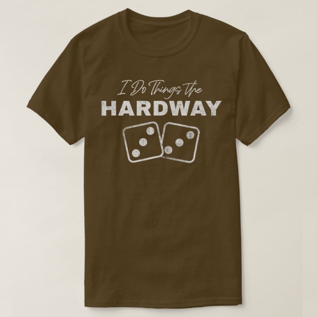 Casino Craps Player I Do Things The Hardway Gamble T-Shirt (Design Front)