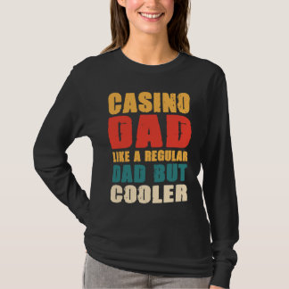 Casino Dad Like A Regular Dad But Way Cooler Gambl T-Shirt