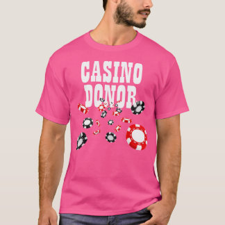 Casino Donor Gambling Gambler Gamble Player Chips T-Shirt