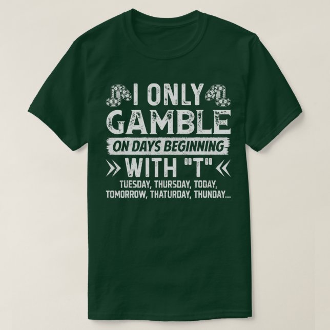Casino Fan Poker Lover Only Gamble On Days Beginni T-Shirt (Design Front)