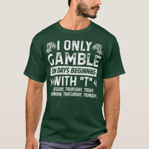 Casino Fan Poker Lover Only Gamble On Days Beginni T-Shirt