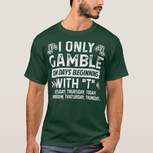 Casino Fan Poker Lover Only Gamble On Days Beginni T_Shirt