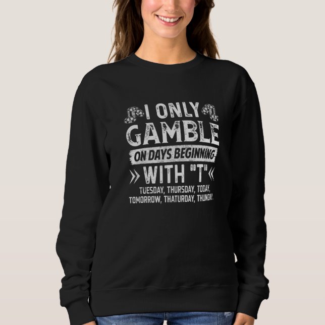 Casino Fan Poker Only Gamble On Days Beginning Wit Sweatshirt (Front)