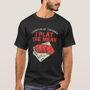 Casino Gambler For Slot Machine Play The Mean T-Shirt
