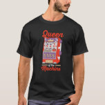 Casino Gambler Gambling Queen Of The Machine 1 T-Shirt