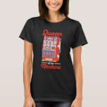 Casino Gambler Gambling  Queen Of The Machine 1 T-Shirt