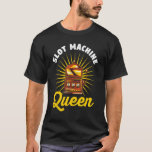 Casino Gambler Gambling  Slot Machine Queen T-Shirt