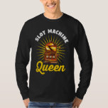 Casino Gambler Gambling  Slot Machine Queen T-Shirt