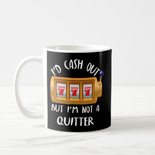 Casino Gambling ID Cash Out But IM Not A Quitter Coffee Mug