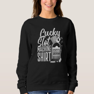 Casino Gambling Lucky Slot Machine Sweatshirt
