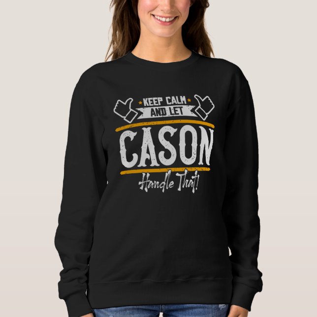 Cason Keep Calm and let Cason handle that Sweatshirt (Front)