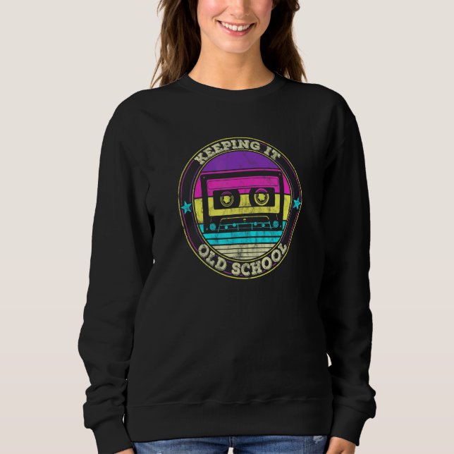 Cassette Tape Music Retro 80s 90s Keeping It Old S Sweatshirt (Front)