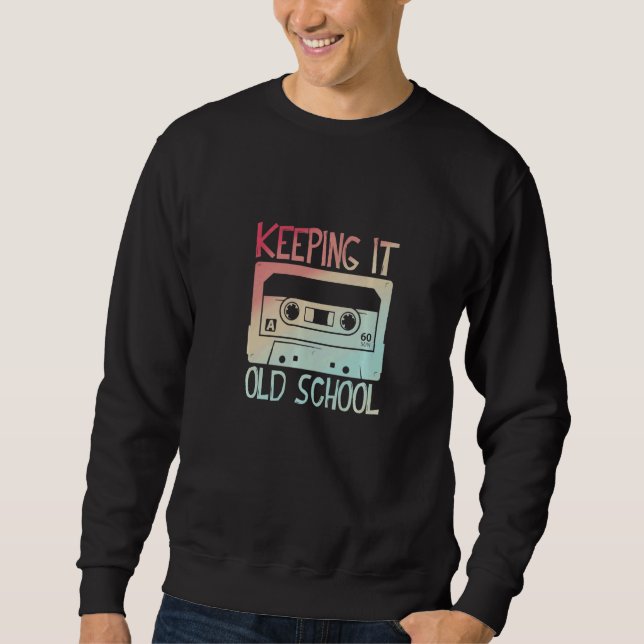 Cassette Tape Music Retro 80s Keeping It Old Schoo Sweatshirt (Front)