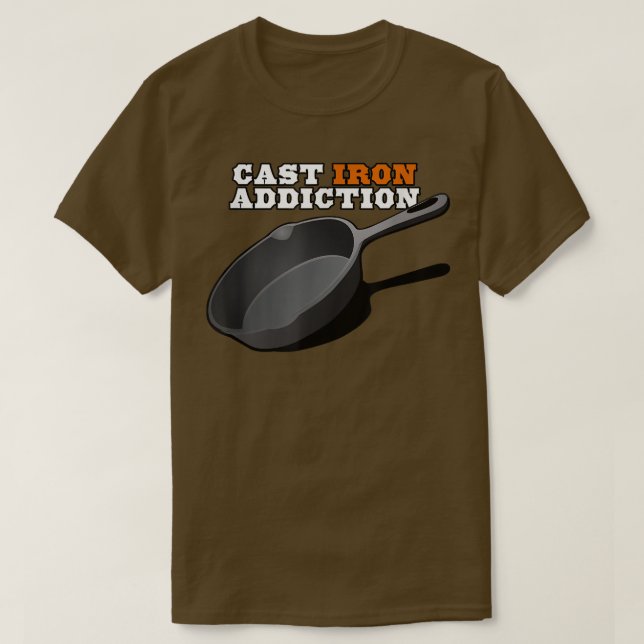 Cast Iron Addiction, Cooking Skillet T  T-Shirt (Design Front)