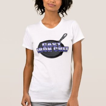 Cast Iron Chef T-shirt by BrianWonderful at Zazzle
