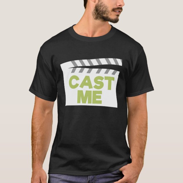 Cast Me Actress Theatre I Actor T-Shirt (Front)