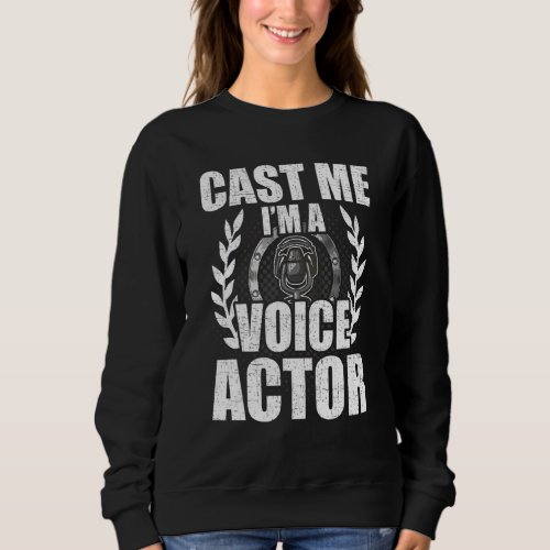 Cast Me Im A Voice Actor Actress Acting Sweatshirt
