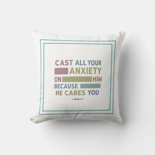 Cast Your Anxiety On Him Because He Cares For You Throw Pillow