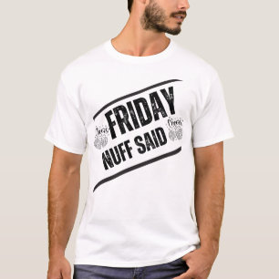 Casual Friday Outfit – Nuff Said Funny Quote" T-Shirt