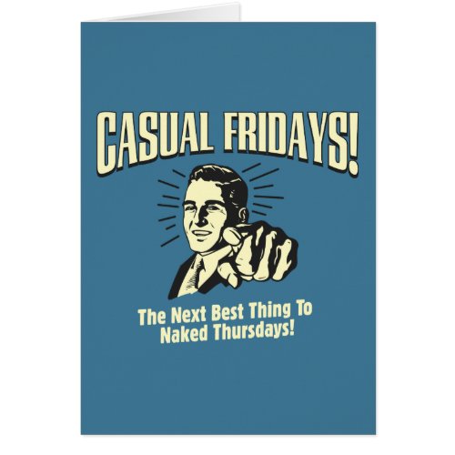 Casual Fridays Naked Thursdays