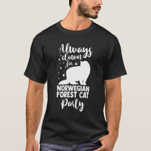 Cat Always Down For A Norwegian Forest Cat Party T-Shirt