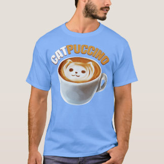 Cat And Cappucino Makes Catpuccino In A Cup On Pur T-Shirt