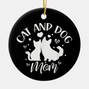 Cat And Dog Mom Girl Lover Dogs Cats Mother Mommy Ceramic Ornament