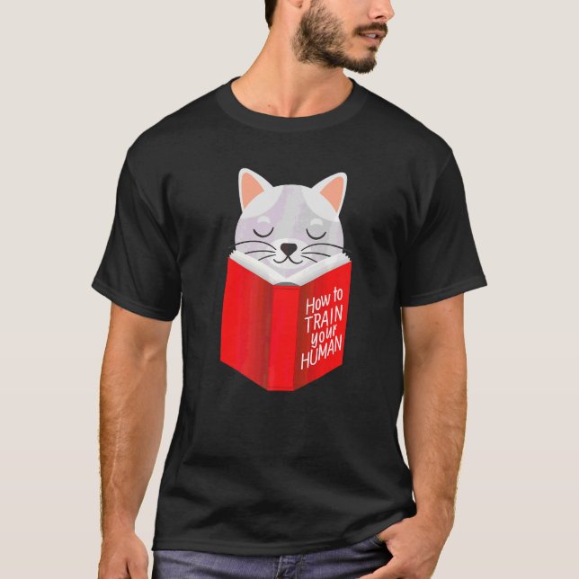 Cat  And Pet Owners How To Train Your Human T-Shirt (Front)