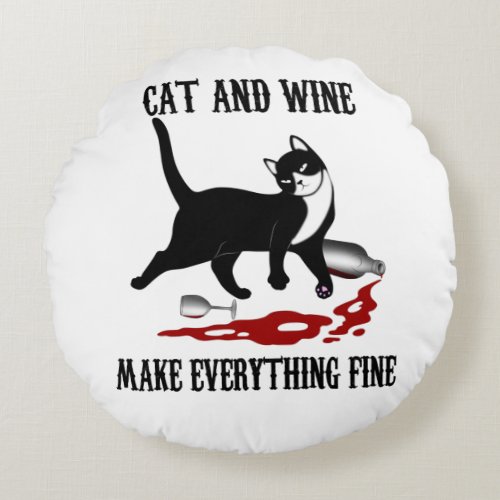 CAT AND WINE MAKE EVERYTHING FINE Cat And Wine Round Pillow