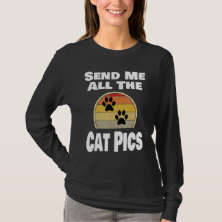 Cat   Animal Pet Owner Send Me All The Cat Pics   T-Shirt