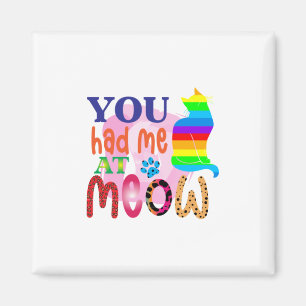 Cat Art You Had Me At Meow_2 Magnet
