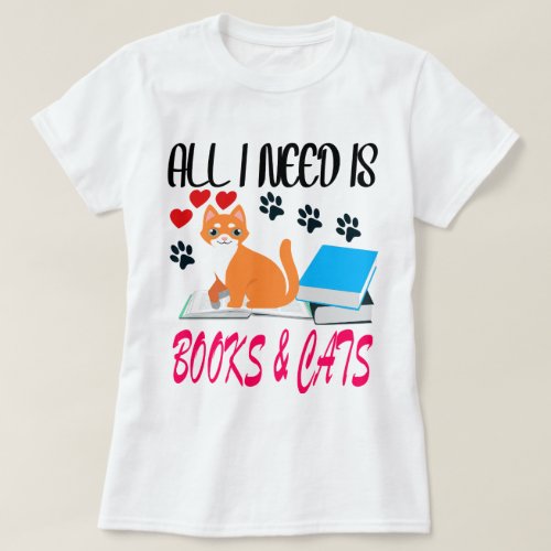 Cat Book Lovers All I Need Is Books And Cats T_Shirt