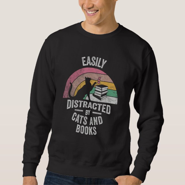 Cat Book Retro Easily Distracted by Cats And Books Sweatshirt (Front)