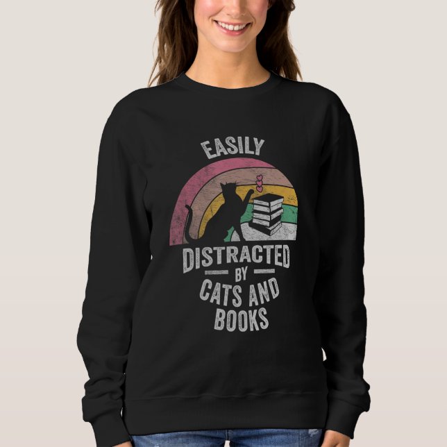 Cat Book Retro Easily Distracted by Cats And Books Sweatshirt (Front)
