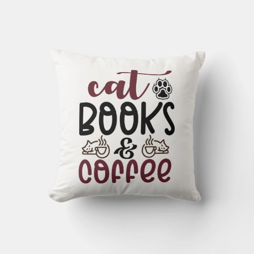 Cat books and coffee funy quotes  throw pillow