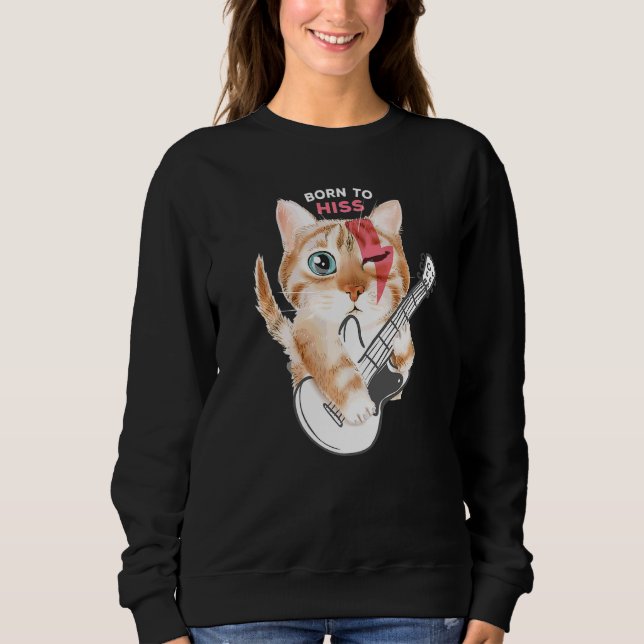 Cat Born To Hiss Rock Fan Cat  Love Cats Sweatshirt (Front)