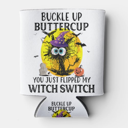 Cat Buckle Up Buttercup You Just Flipped My Witch Can Cooler