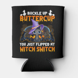Cat Buckle Up Buttercup You Just Flipped My Witch Can Cooler