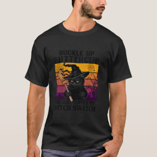 Cat Buckle Up Buttercup You Just Flipped My Witch T-Shirt