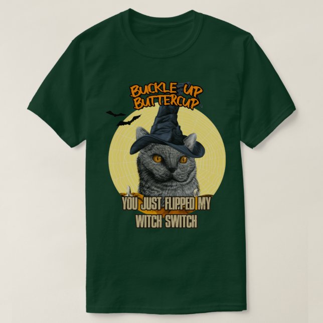 Cat Buckle Up Buttercup You Just Flipped My Witch  T-Shirt (Design Front)