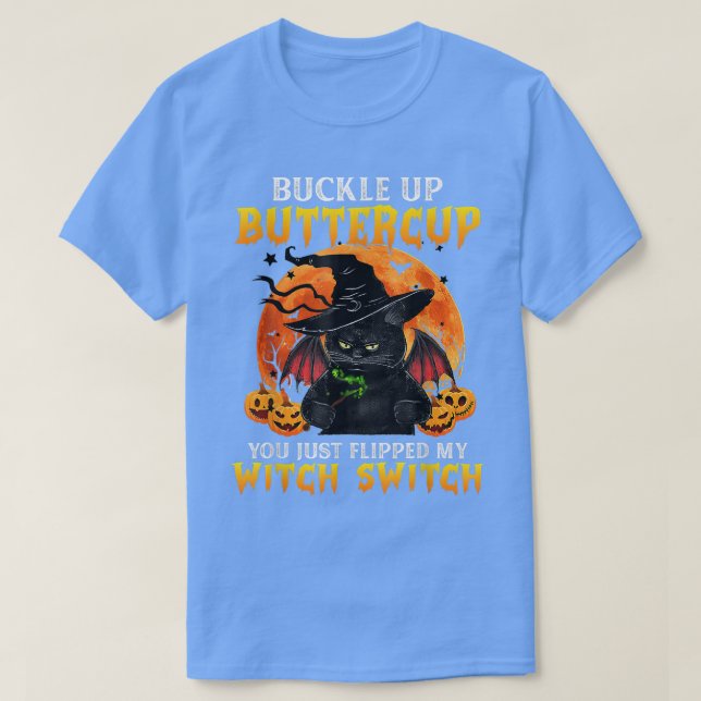 Cat Buckle Up Buttercup You Just Flipped My Witch  T-Shirt (Design Front)