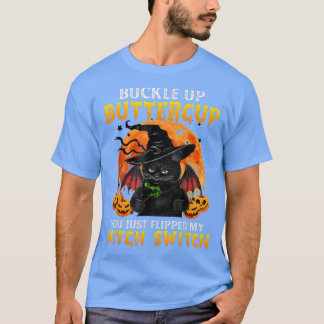 Cat Buckle Up Buttercup You Just Flipped My Witch T-Shirt